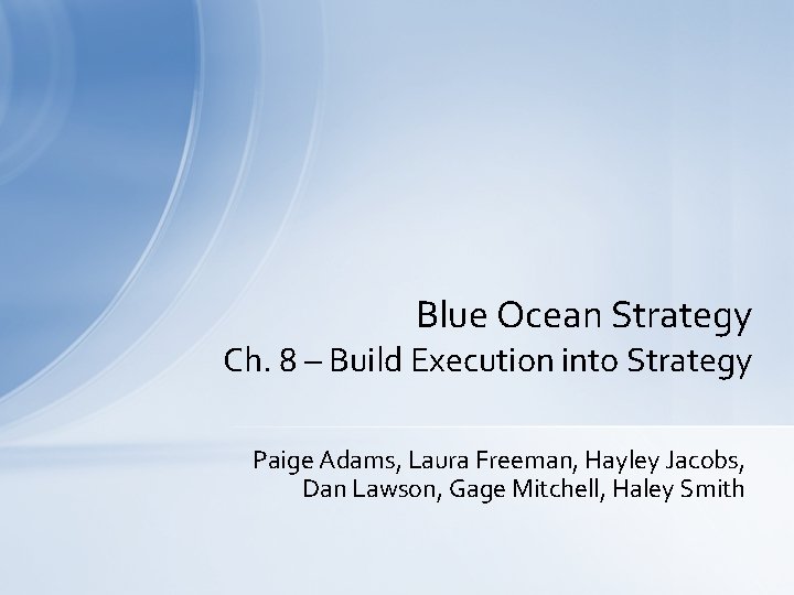 Blue Ocean Strategy Ch. 8 – Build Execution into Strategy Paige Adams, Laura Freeman,