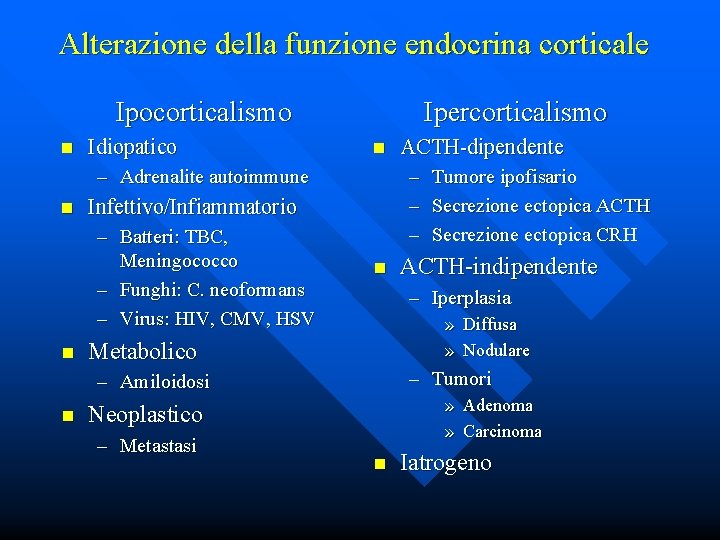 Alterazione della funzione endocrina corticale Ipocorticalismo n Idiopatico Ipercorticalismo n – Adrenalite autoimmune n