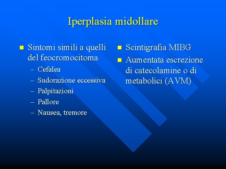 Iperplasia midollare n Sintomi simili a quelli del feocromocitoma – – – Cefalea Sudorazione