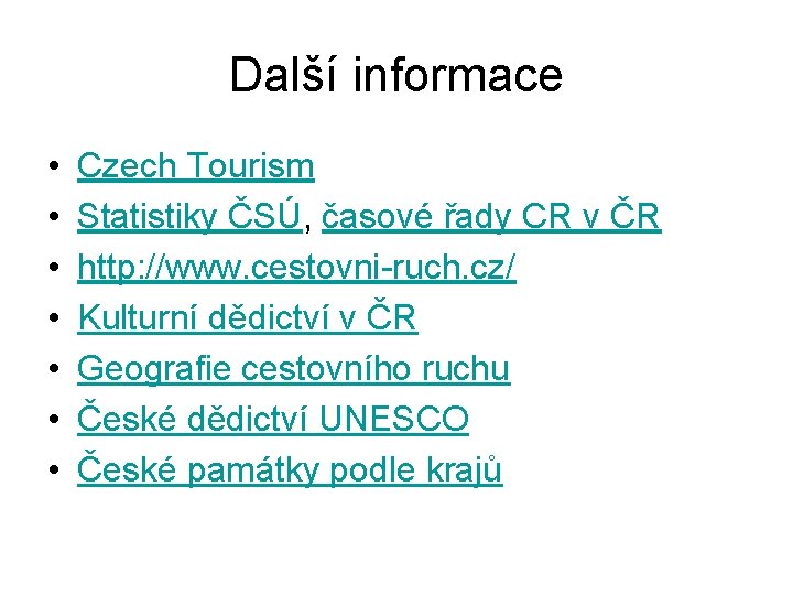Další informace • • Czech Tourism Statistiky ČSÚ, časové řady CR v ČR http: