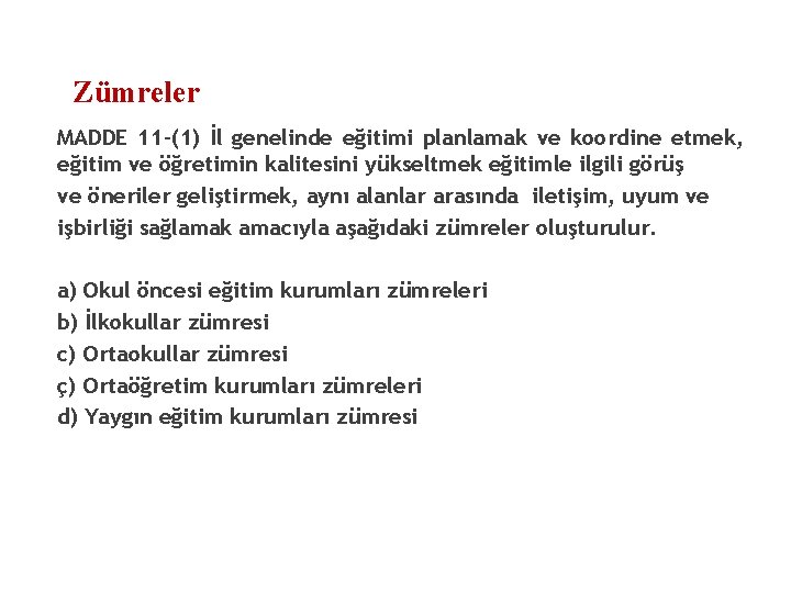 Zümreler MADDE 11 -(1) İl genelinde eğitimi planlamak ve koordine etmek, eğitim ve öğretimin