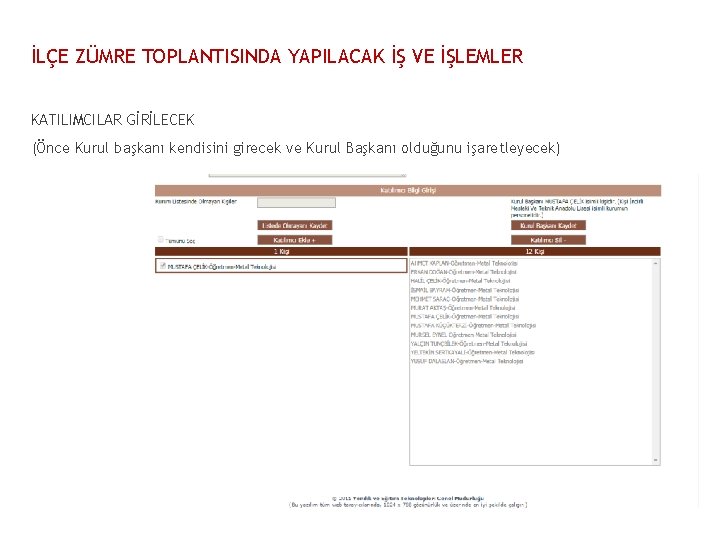 İLÇE ZÜMRE TOPLANTISINDA YAPILACAK İŞ VE İŞLEMLER KATILIMCILAR GİRİLECEK (Önce Kurul başkanı kendisini girecek