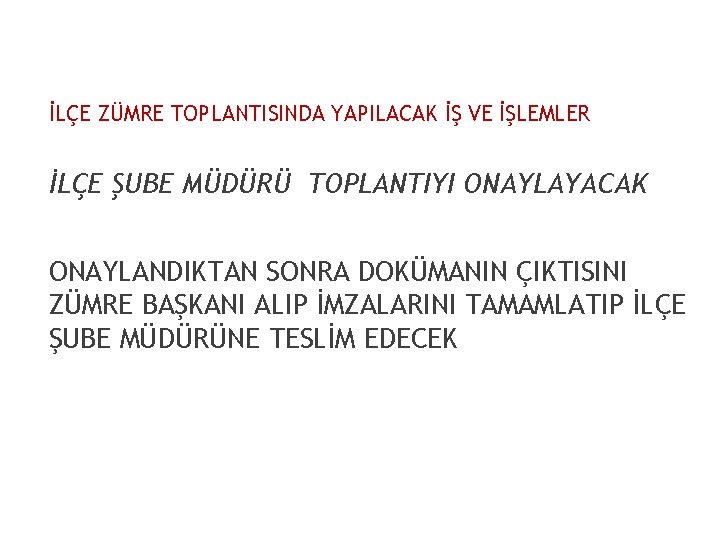 İLÇE ZÜMRE TOPLANTISINDA YAPILACAK İŞ VE İŞLEMLER İLÇE ŞUBE MÜDÜRÜ TOPLANTIYI ONAYLAYACAK ONAYLANDIKTAN SONRA