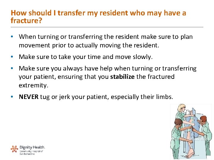 How should I transfer my resident who may have a fracture? • When turning