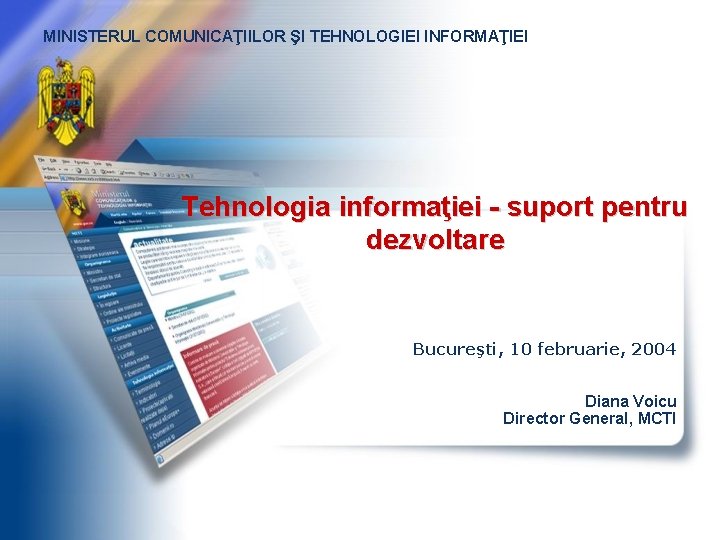 MINISTERUL COMUNICAŢIILOR ŞI TEHNOLOGIEI INFORMAŢIEI Tehnologia informaţiei - suport pentru dezvoltare Bucureşti, 10 februarie,