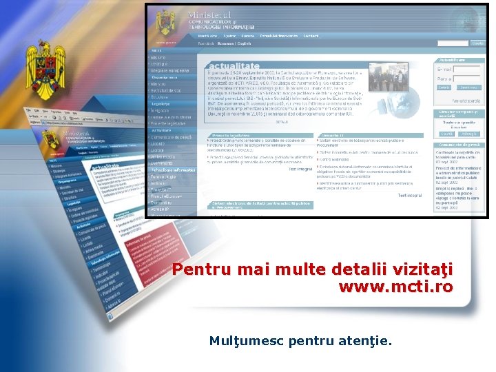 Pentru mai multe detalii vizitaţi www. mcti. ro Mulţumesc pentru atenţie. 