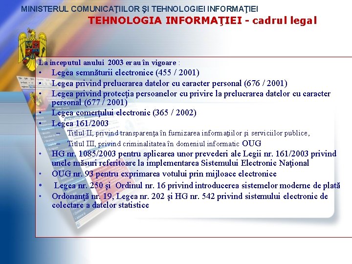 MINISTERUL COMUNICAŢIILOR ŞI TEHNOLOGIEI INFORMAŢIEI TEHNOLOGIA INFORMAŢIEI - cadrul legal La inceputul anului 2003