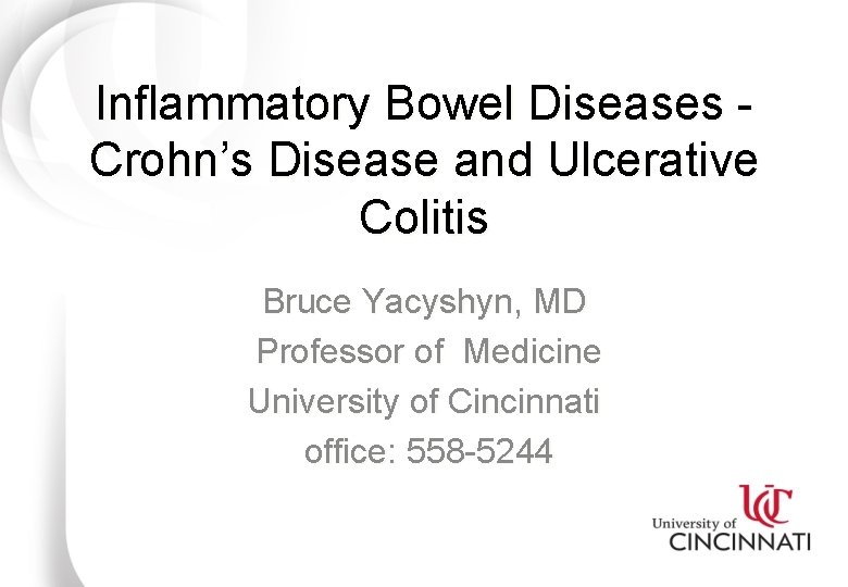 Inflammatory Bowel Diseases Crohn’s Disease and Ulcerative Colitis Bruce Yacyshyn, MD Professor of Medicine