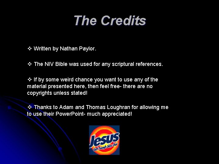 The Credits v Written by Nathan Paylor. v The NIV Bible was used for