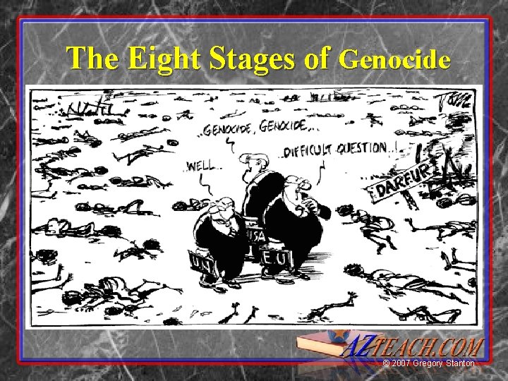 The Eight Stages of Genocide © 2007 Gregory Stanton 