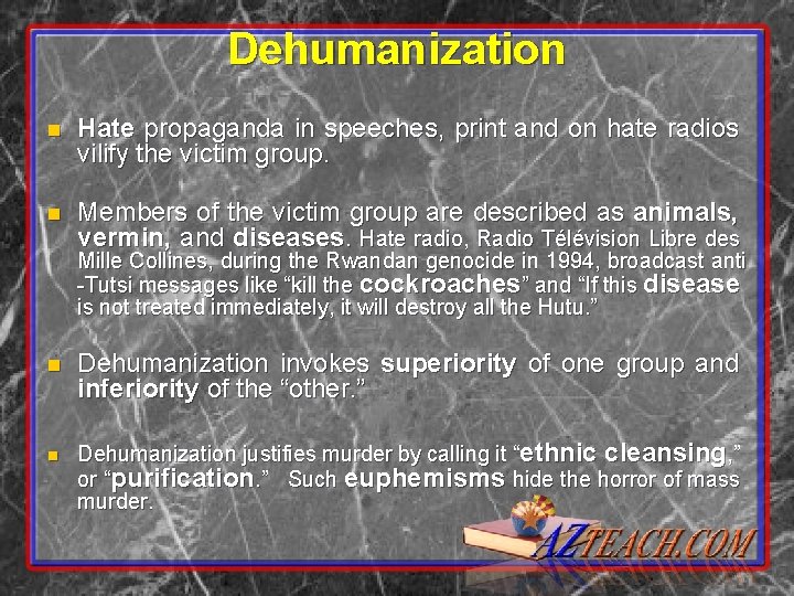 Dehumanization n Hate propaganda in speeches, print and on hate radios vilify the victim