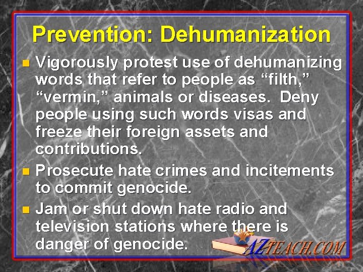 Prevention: Dehumanization Vigorously protest use of dehumanizing words that refer to people as “filth,