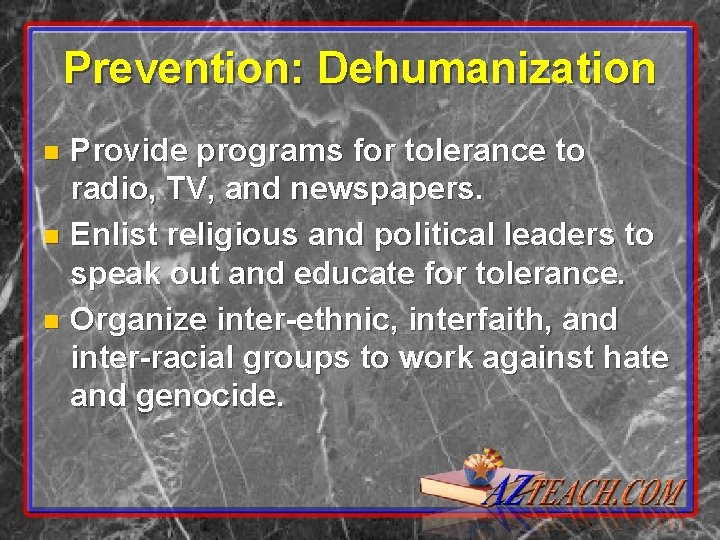 Prevention: Dehumanization Provide programs for tolerance to radio, TV, and newspapers. n Enlist religious