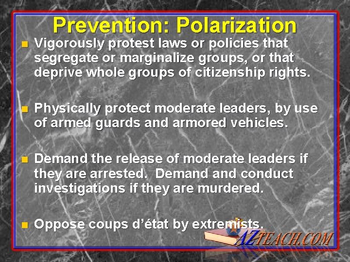 Prevention: Polarization n Vigorously protest laws or policies that segregate or marginalize groups, or