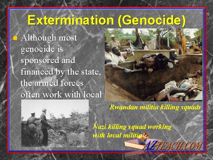 Extermination (Genocide) n Although most genocide is sponsored and financed by the state, the