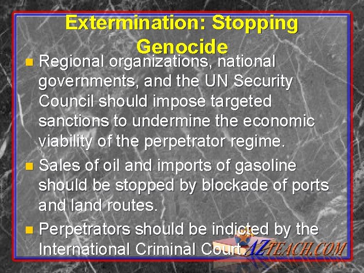 Extermination: Stopping Genocide Regional organizations, national governments, and the UN Security Council should impose