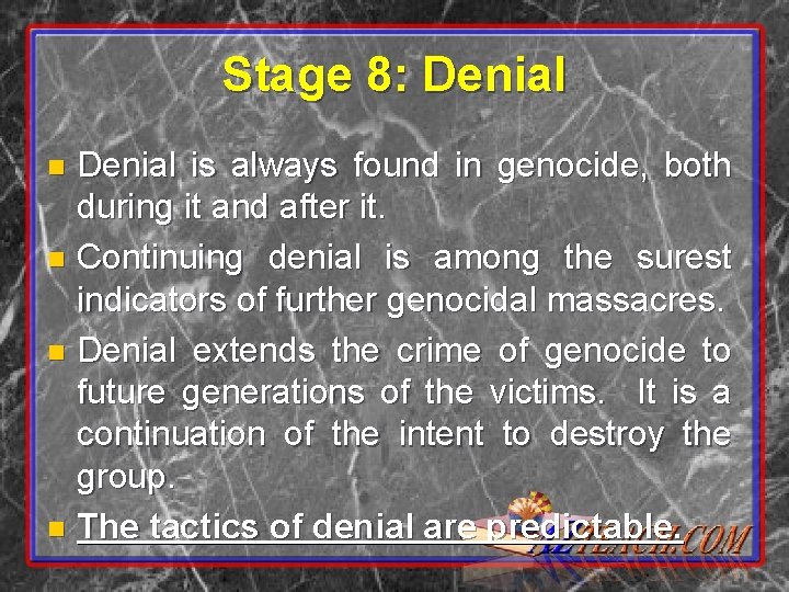 Stage 8: Denial is always found in genocide, both during it and after it.