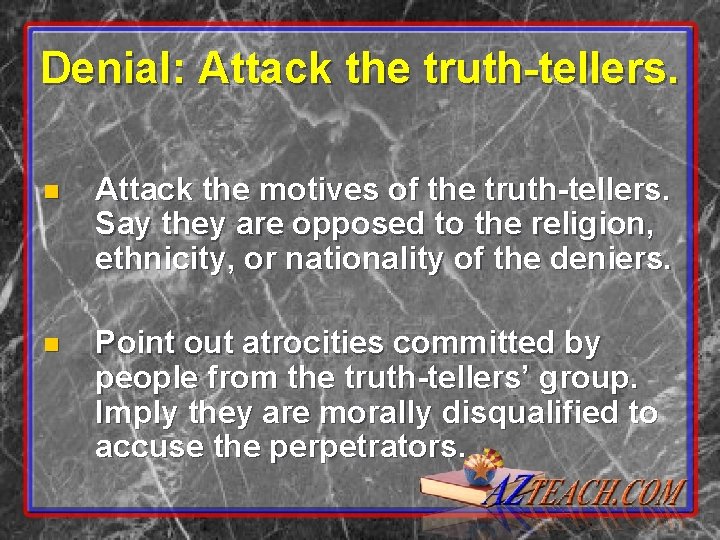 Denial: Attack the truth-tellers. n Attack the motives of the truth-tellers. Say they are