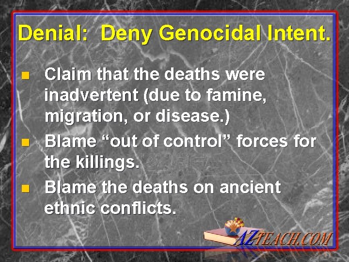 Denial: Deny Genocidal Intent. n n n Claim that the deaths were inadvertent (due