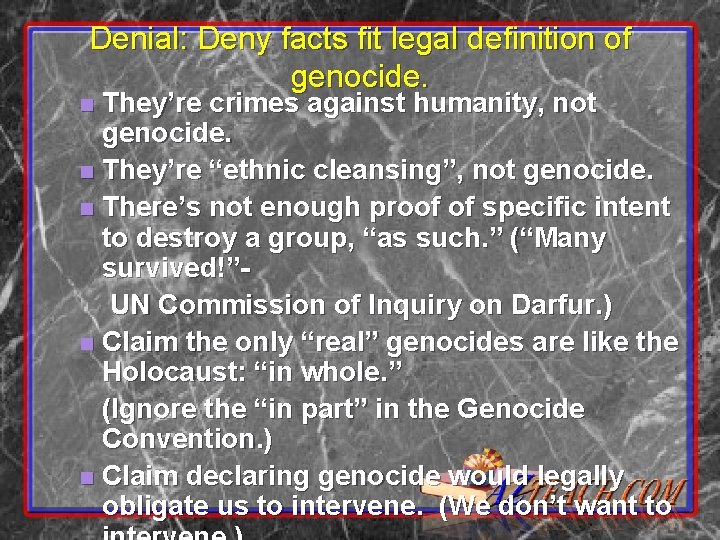 Denial: Deny facts fit legal definition of genocide. They’re crimes against humanity, not genocide.