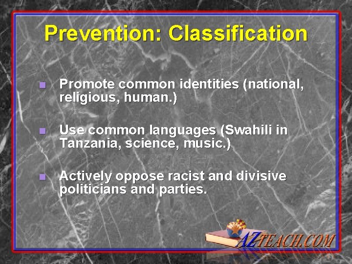 Prevention: Classification n Promote common identities (national, religious, human. ) n Use common languages