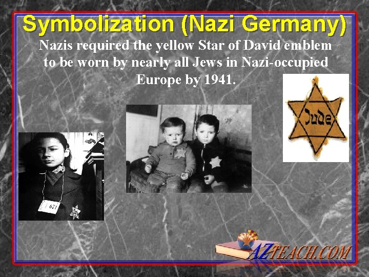 Symbolization (Nazi Germany) Nazis required the yellow Star of David emblem to be worn