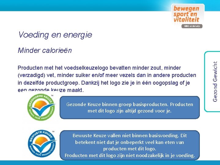 Voeding en energie Producten met het voedselkeuzelogo bevatten minder zout, minder (verzadigd) vet, minder