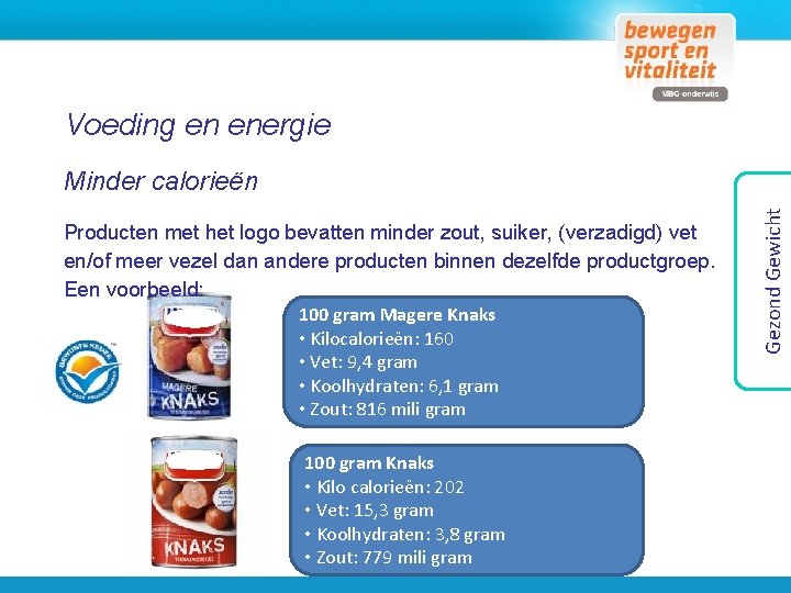 Voeding en energie Producten met het logo bevatten minder zout, suiker, (verzadigd) vet en/of