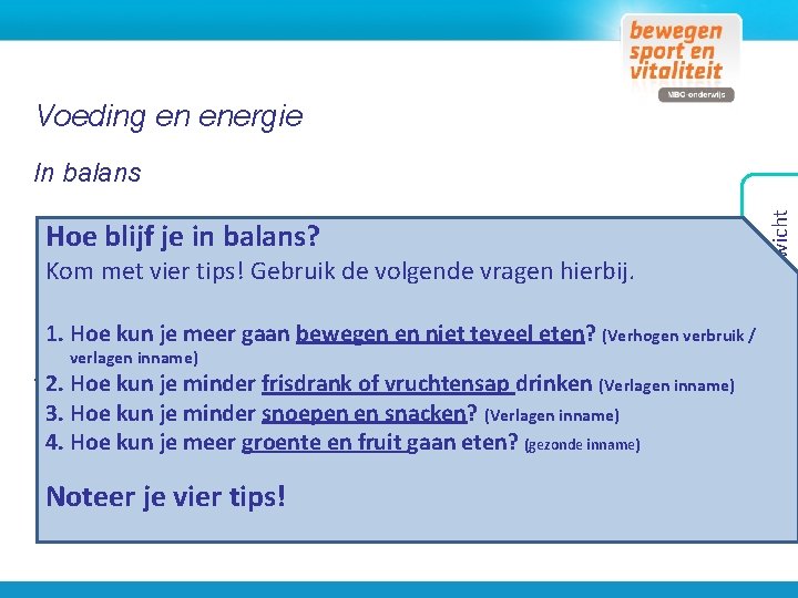 Voeding en energie Hoe blijf je in balans? Kom met vier tips! Gebruik de