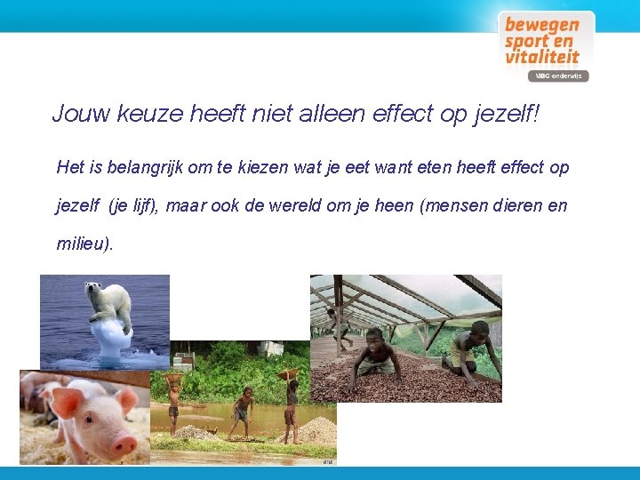 Jouw keuze heeft niet alleen effect op jezelf! Het is belangrijk om te kiezen