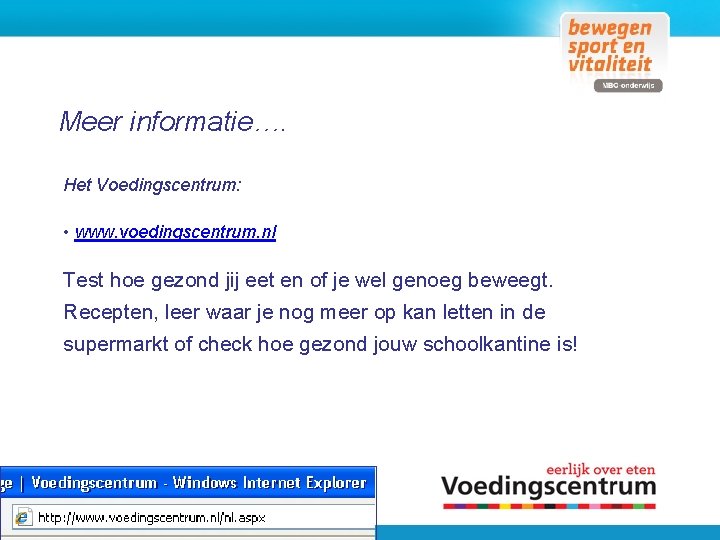 Meer informatie…. Het Voedingscentrum: • www. voedingscentrum. nl Test hoe gezond jij eet en