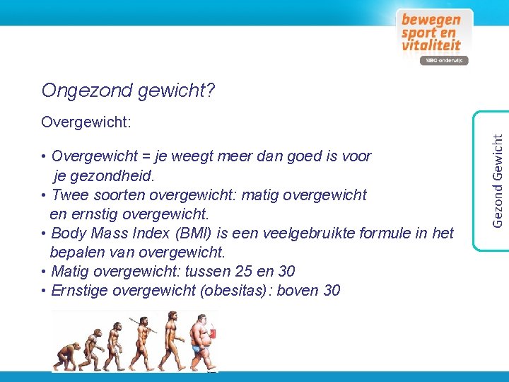 Ongezond gewicht? • Overgewicht = je weegt meer dan goed is voor je gezondheid.