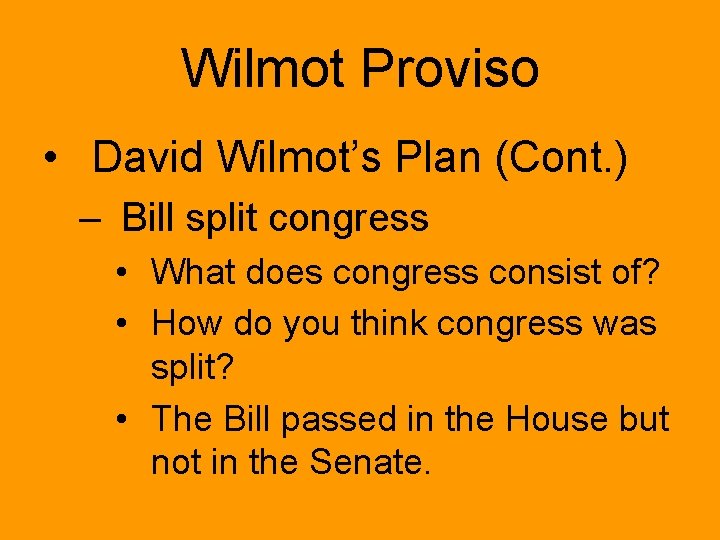 Wilmot Proviso • David Wilmot’s Plan (Cont. ) – Bill split congress • What
