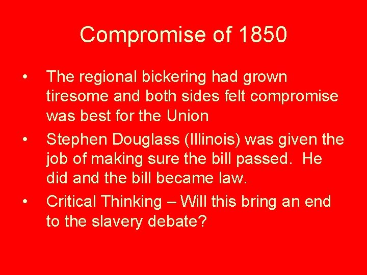 Compromise of 1850 • • • The regional bickering had grown tiresome and both