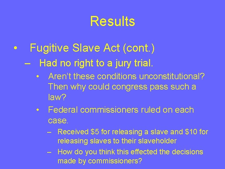Results • Fugitive Slave Act (cont. ) – Had no right to a jury