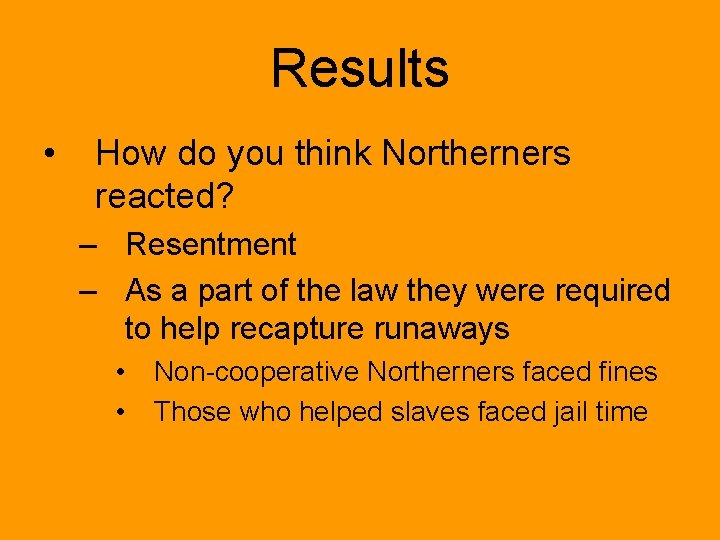 Results • How do you think Northerners reacted? – Resentment – As a part