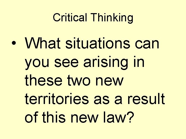 Critical Thinking • What situations can you see arising in these two new territories