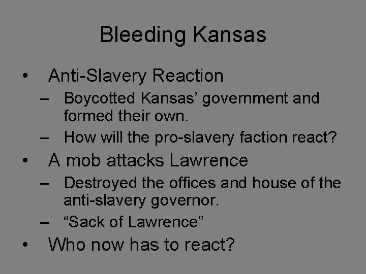 Bleeding Kansas • Anti-Slavery Reaction – Boycotted Kansas’ government and formed their own. –