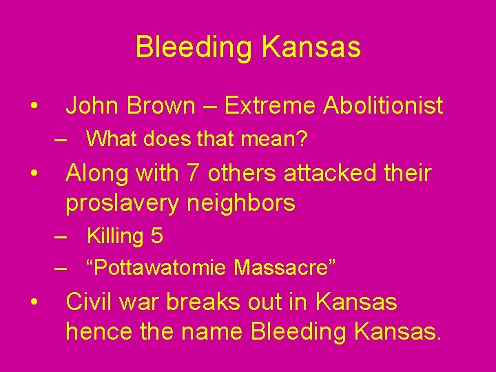 Bleeding Kansas • John Brown – Extreme Abolitionist – What does that mean? •