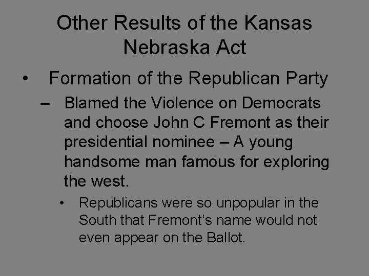 Other Results of the Kansas Nebraska Act • Formation of the Republican Party –