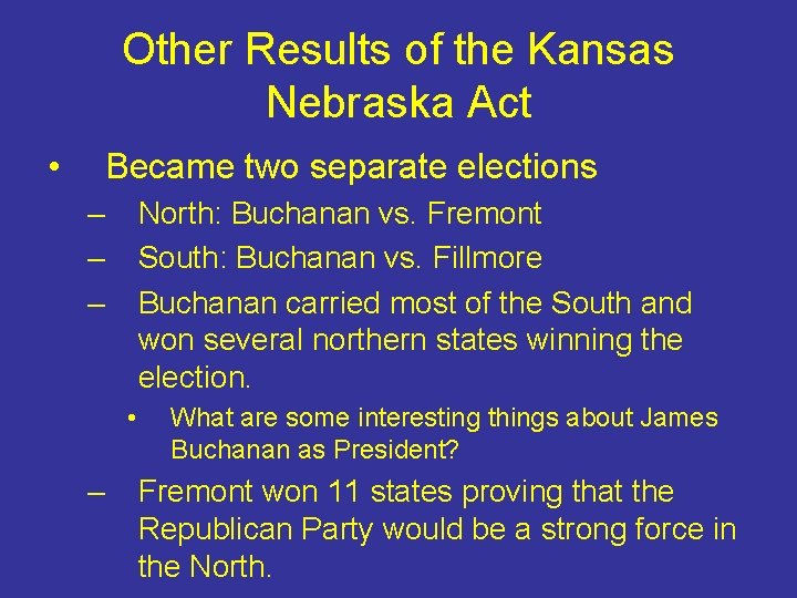 Other Results of the Kansas Nebraska Act • Became two separate elections – –