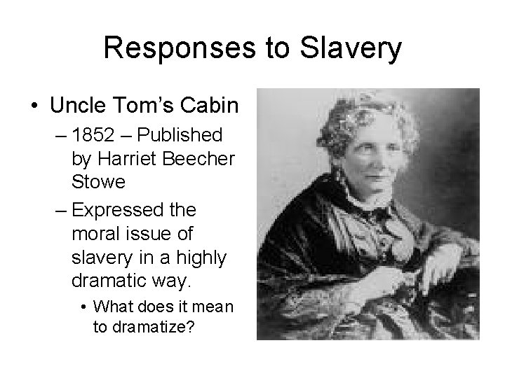 Responses to Slavery • Uncle Tom’s Cabin – 1852 – Published by Harriet Beecher