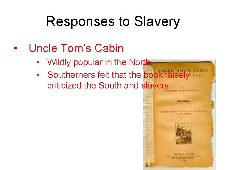 Responses to Slavery • Uncle Tom’s Cabin • Wildly popular in the North •