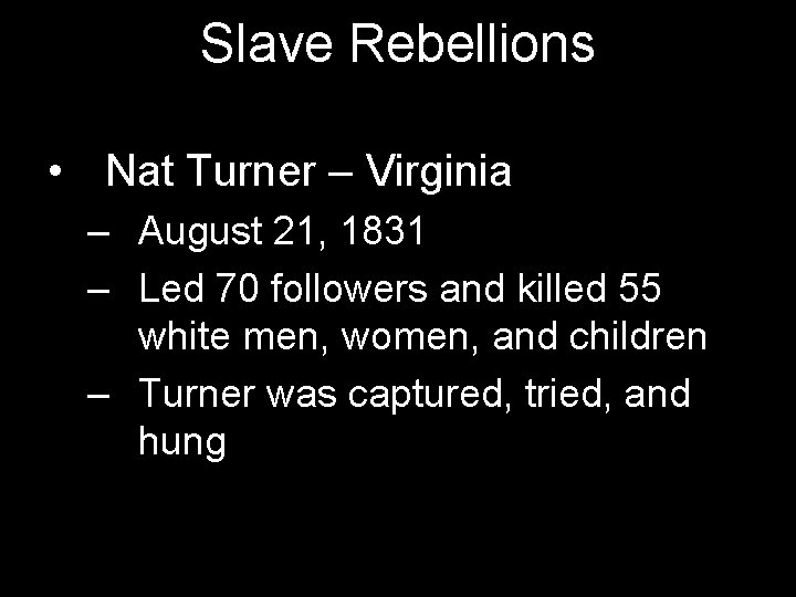 Slave Rebellions • Nat Turner – Virginia – August 21, 1831 – Led 70