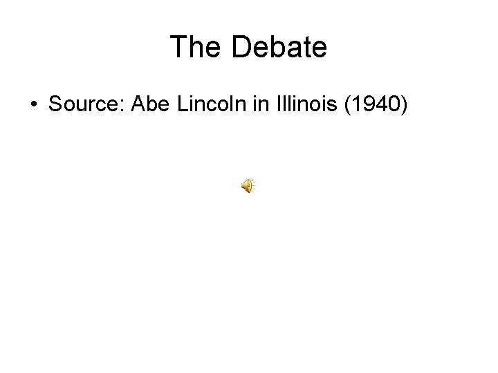 The Debate • Source: Abe Lincoln in Illinois (1940) 
