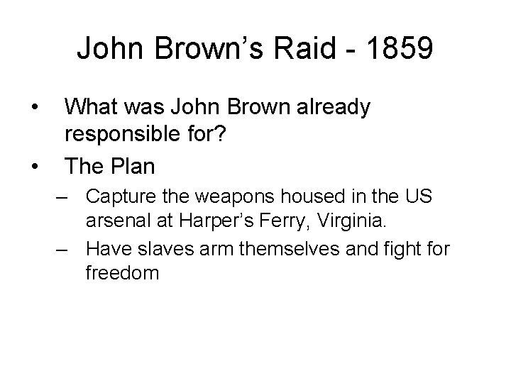 John Brown’s Raid - 1859 • • What was John Brown already responsible for?