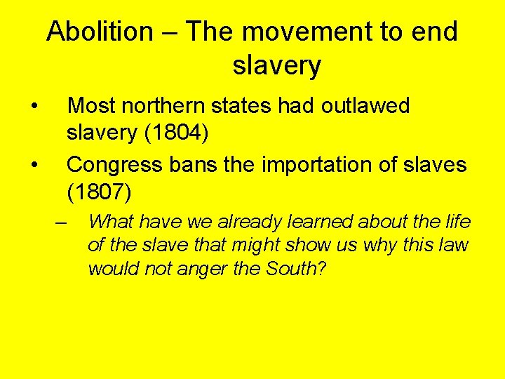 Abolition – The movement to end slavery • Most northern states had outlawed slavery