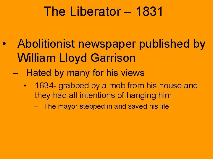 The Liberator – 1831 • Abolitionist newspaper published by William Lloyd Garrison – Hated