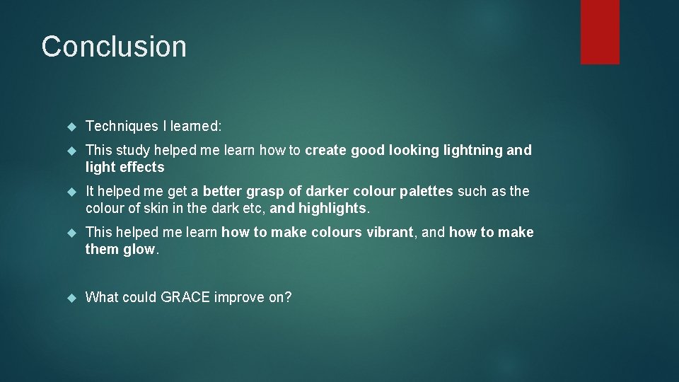 Conclusion Techniques I learned: This study helped me learn how to create good looking