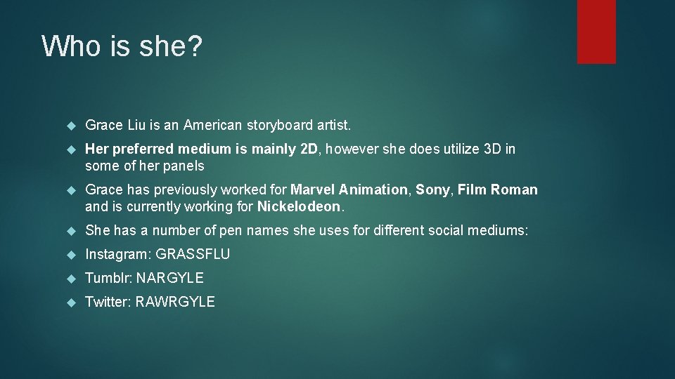 Who is she? Grace Liu is an American storyboard artist. Her preferred medium is